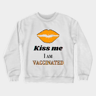 Kiss me, I am vaccinated in yellowish-orange and black text Crewneck Sweatshirt